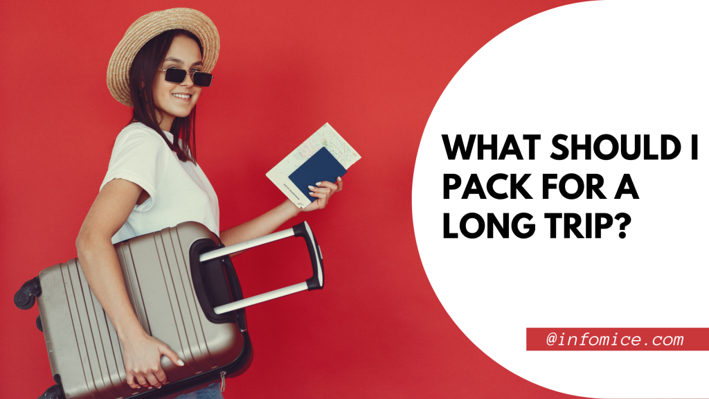 What Should I Pack for a Long Trip? Your Ultimate Packing Guide